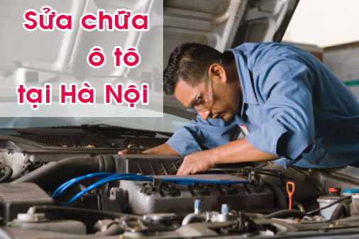 Sửa chữa ô tô tại Hà Nội – chuyên sửa chữa, bảo dưỡng xe ô tô các loại uy tín, giá tốt nhất thị trường
